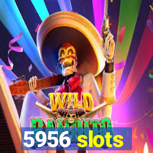 5956 slots